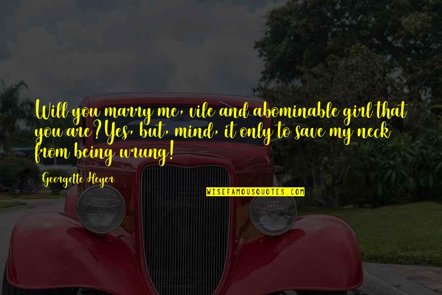 Being Thankful For My Parents Quotes By Georgette Heyer: Will you marry me, vile and abominable girl Being Thankful For My Parents Quotes By Georgette Heyer: Will you marry me, vile and abominable girl