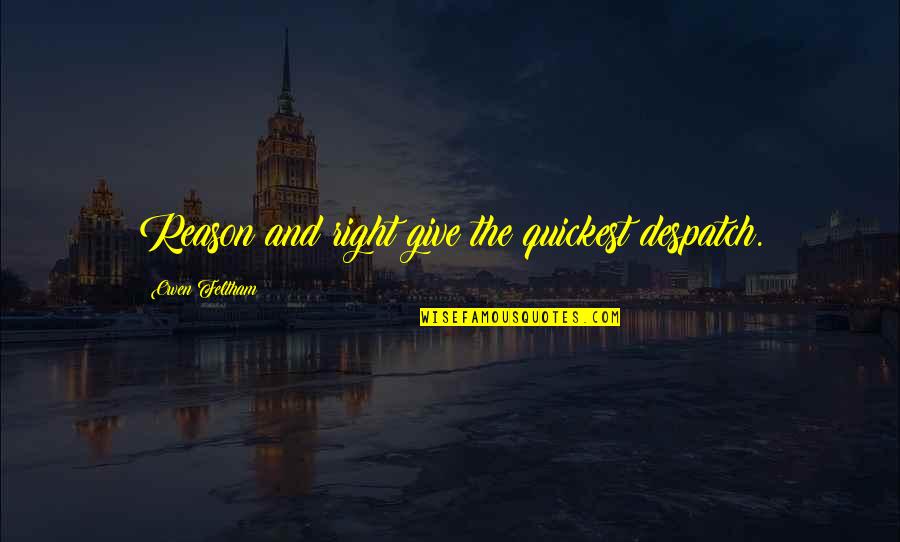 Being Thankful For My Parents Quotes By Owen Feltham: Reason and right give the quickest despatch. Being Thankful For My Parents Quotes By Owen Feltham: Reason and right give the quickest despatch.
