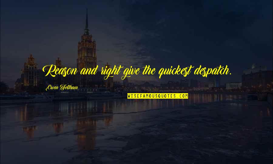 Being Thankful For My Parents Quotes By Owen Feltham: Reason and right give the quickest despatch.