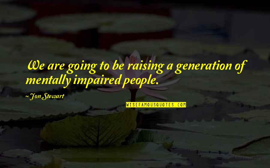 Being Thankful For My Son Quotes By Jon Stewart: We are going to be raising a generation