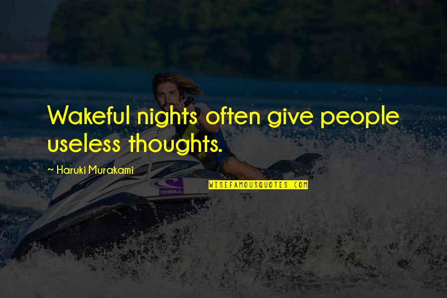 Being Thankful For Sisters Quotes By Haruki Murakami: Wakeful nights often give people useless thoughts. Being Thankful For Sisters Quotes By Haruki Murakami: Wakeful nights often give people useless thoughts.