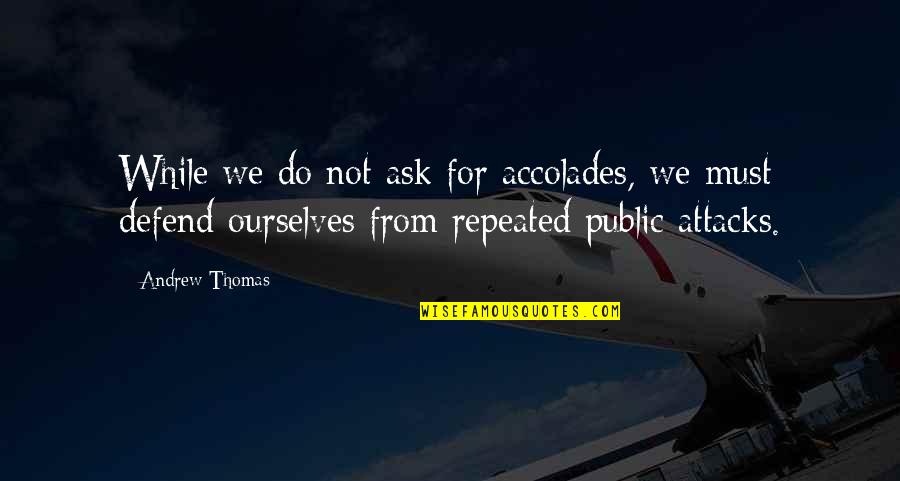 Being Thankful For The Gift Of Life Quotes By Andrew Thomas: While we do not ask for accolades, we Being Thankful For The Gift Of Life Quotes By Andrew Thomas: While we do not ask for accolades, we