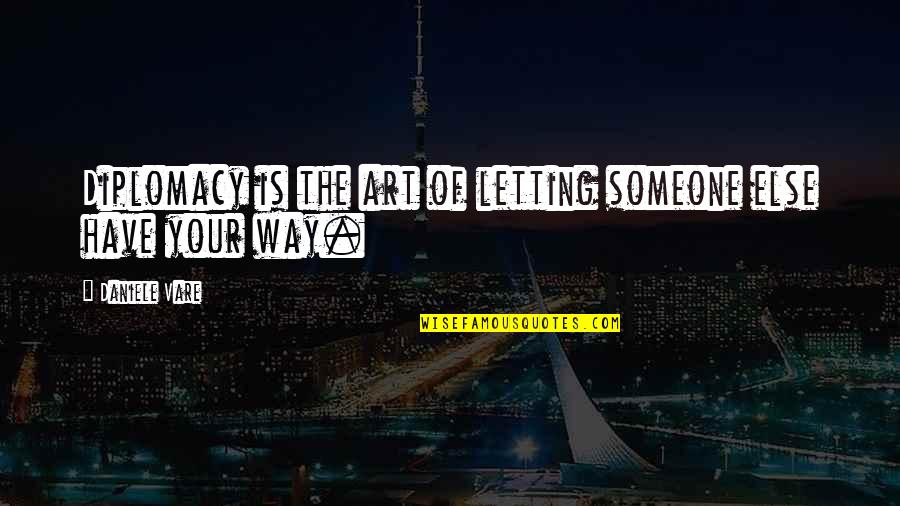 Being Thankful For The Past Quotes By Daniele Vare: Diplomacy is the art of letting someone else Being Thankful For The Past Quotes By Daniele Vare: Diplomacy is the art of letting someone else