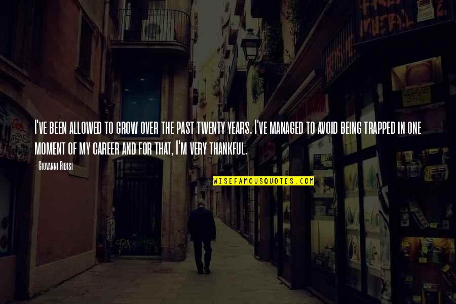 Being Thankful For The Past Quotes By Giovanni Ribisi: I've been allowed to grow over the past Being Thankful For The Past Quotes By Giovanni Ribisi: I've been allowed to grow over the past