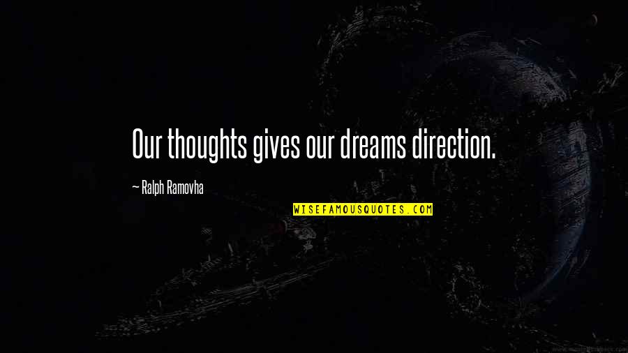 Being Thankful For The Past Quotes By Ralph Ramovha: Our thoughts gives our dreams direction. Being Thankful For The Past Quotes By Ralph Ramovha: Our thoughts gives our dreams direction.