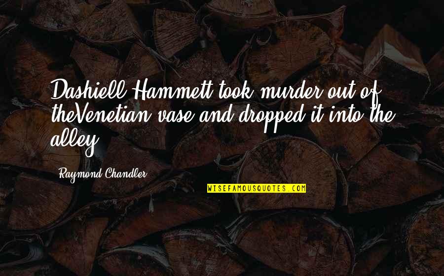 Being Thankful For True Love Quotes By Raymond Chandler: Dashiell Hammett took murder out of theVenetian vase