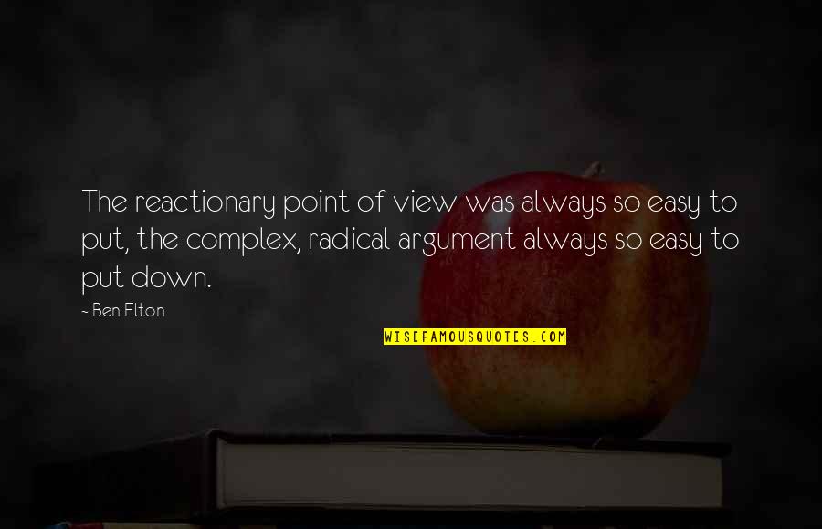 Being Thankful For What You Do Have Quotes By Ben Elton: The reactionary point of view was always so