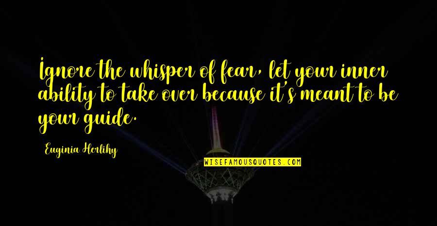 Being Thankful For What You Have Quotes By Euginia Herlihy: Ignore the whisper of fear, let your inner