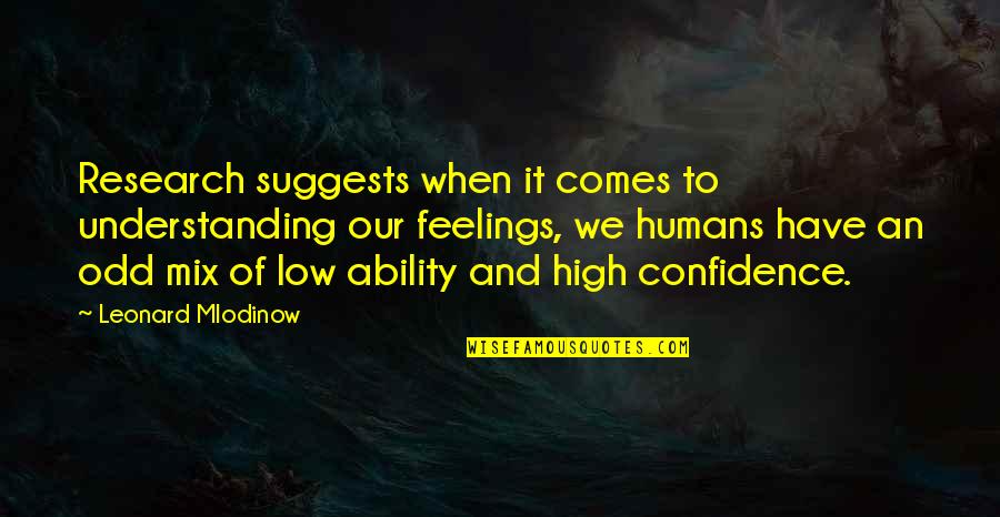 Being Thankful For What You Have Quotes By Leonard Mlodinow: Research suggests when it comes to understanding our