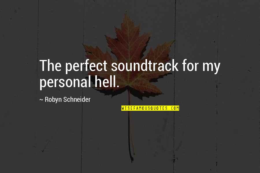Being Thankful For What You Have Quotes By Robyn Schneider: The perfect soundtrack for my personal hell.