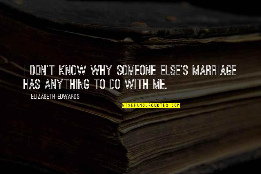 Being Thankful For Work Quotes By Elizabeth Edwards: I don't know why someone else's marriage has