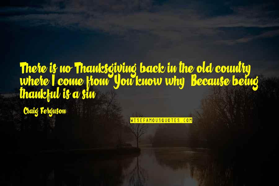 Being Thankful For You Quotes By Craig Ferguson: There is no Thanksgiving back in the old