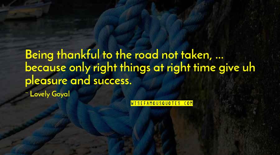 Being Thankful For You Quotes By Lovely Goyal: Being thankful to the road not taken, ...