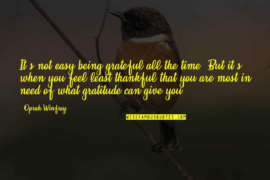 Being Thankful For You Quotes By Oprah Winfrey: It's not easy being grateful all the time.