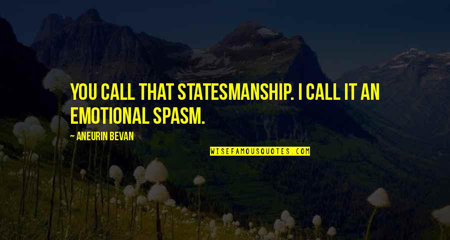 Being Thankful For Your Brother Quotes By Aneurin Bevan: You call that statesmanship. I call it an