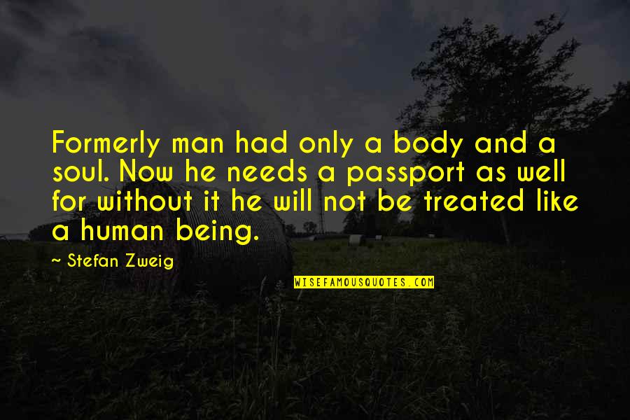 Being Thankful For Your Brother Quotes By Stefan Zweig: Formerly man had only a body and a