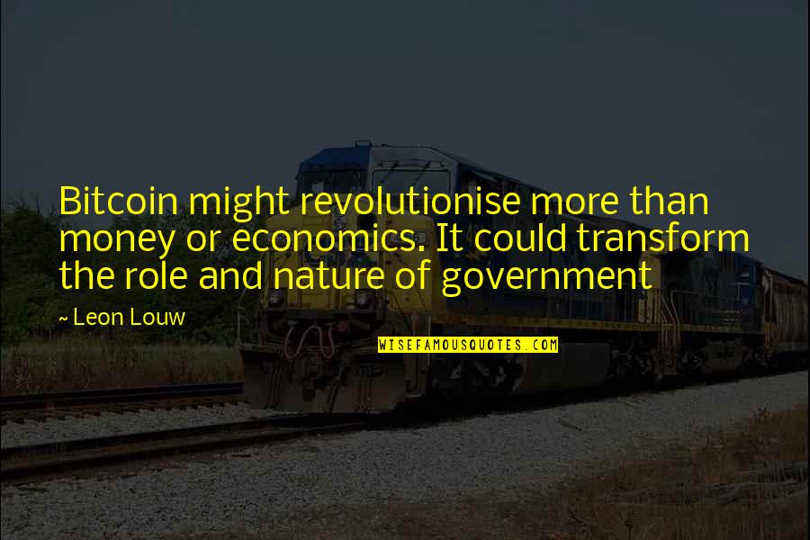 Being Thankful For Your Family Quotes By Leon Louw: Bitcoin might revolutionise more than money or economics. Being Thankful For Your Family Quotes By Leon Louw: Bitcoin might revolutionise more than money or economics.