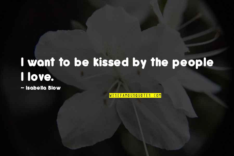 Being Thankful For Your Health Quotes By Isabella Blow: I want to be kissed by the people