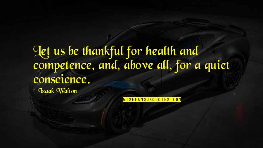 Being Thankful For Your Health Quotes By Izaak Walton: Let us be thankful for health and competence,