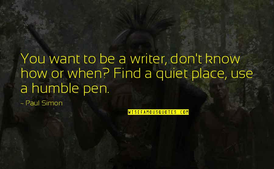 Being Thankful For Your Team Quotes By Paul Simon: You want to be a writer, don't know