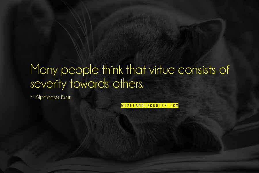 Being Thankful For Your Wife Quotes By Alphonse Karr: Many people think that virtue consists of severity