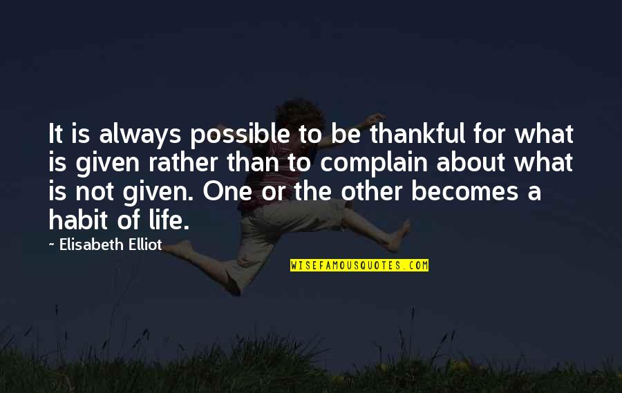 Being Thankful Quotes By Elisabeth Elliot: It is always possible to be thankful for
