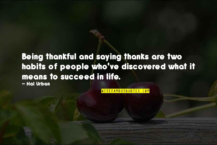 Being Thankful Quotes By Hal Urban: Being thankful and saying thanks are two habits