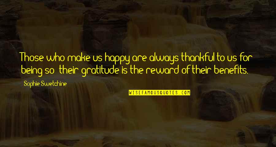 Being Thankful Quotes By Sophie Swetchine: Those who make us happy are always thankful
