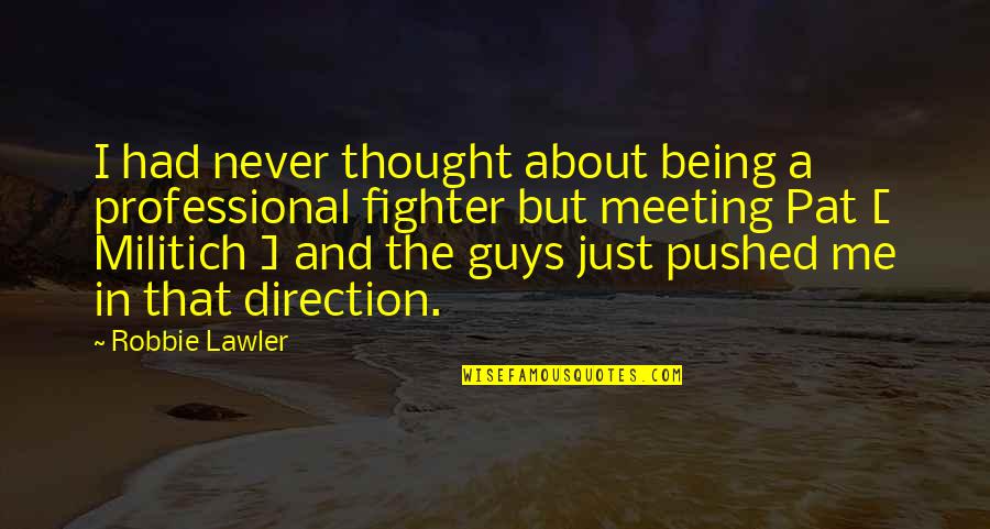 Being That Guy Quotes By Robbie Lawler: I had never thought about being a professional