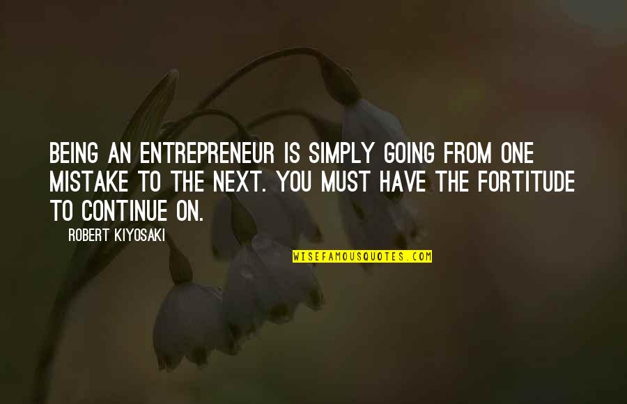 Being That One And Only Quotes By Robert Kiyosaki: Being an entrepreneur is simply going from one