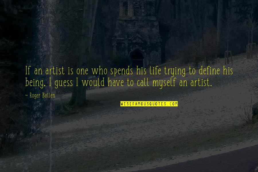Being That One And Only Quotes By Roger Ballen: If an artist is one who spends his
