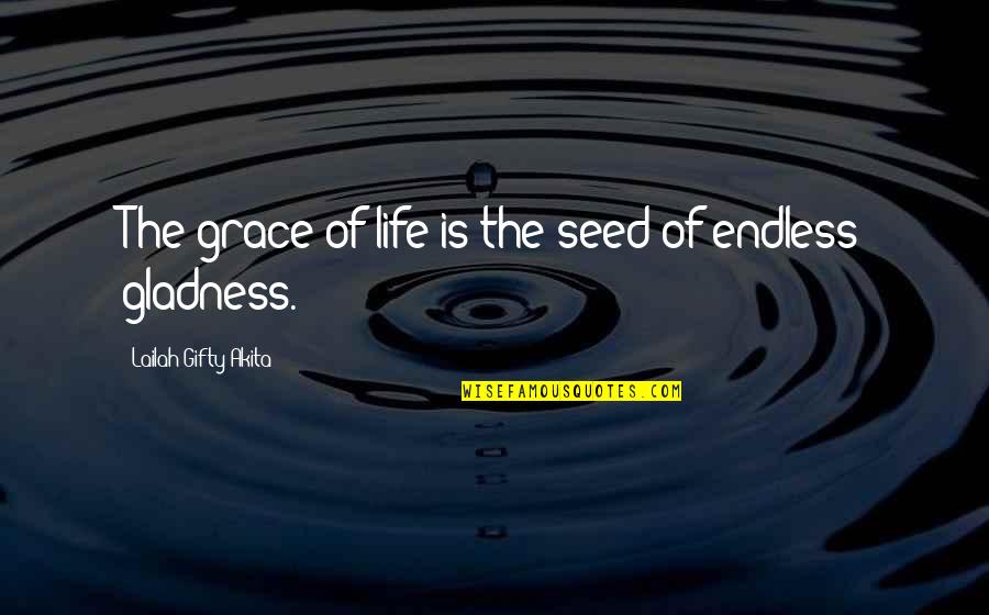 Being The Author Of Your Life Quotes By Lailah Gifty Akita: The grace of life is the seed of