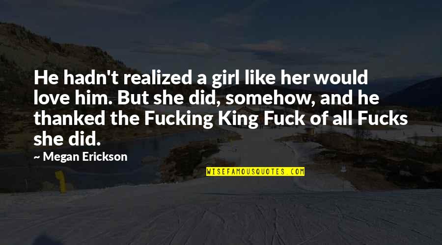 Being The Backup Girl Quotes By Megan Erickson: He hadn't realized a girl like her would