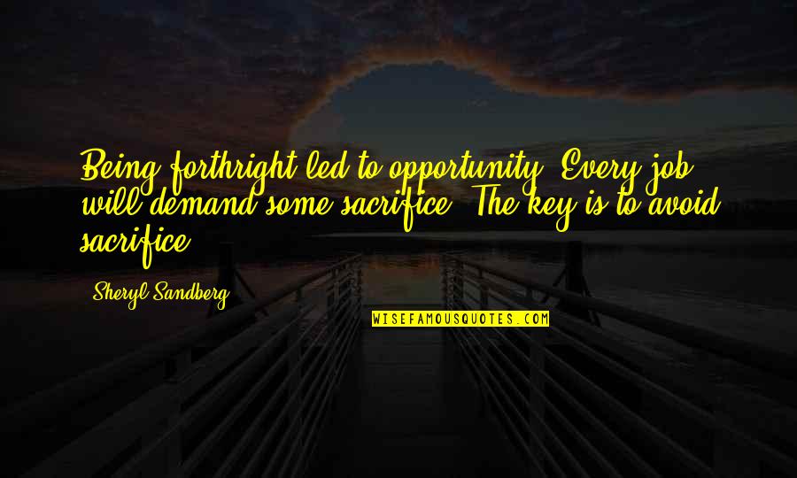 Being The Best At Your Job Quotes By Sheryl Sandberg: Being forthright led to opportunity. Every job will