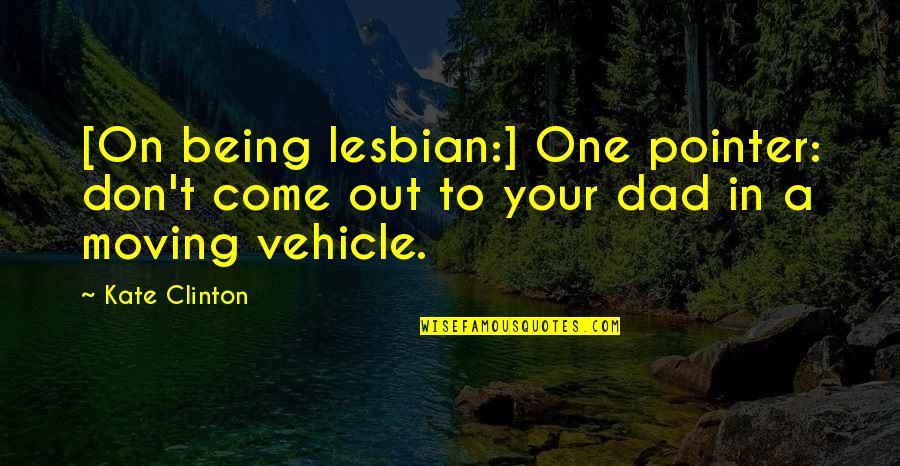 Being The Best Dad Quotes By Kate Clinton: [On being lesbian:] One pointer: don't come out