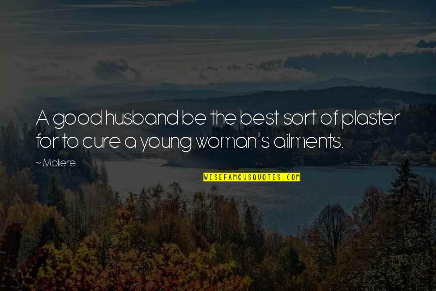 Being The Best Husband Quotes By Moliere: A good husband be the best sort of