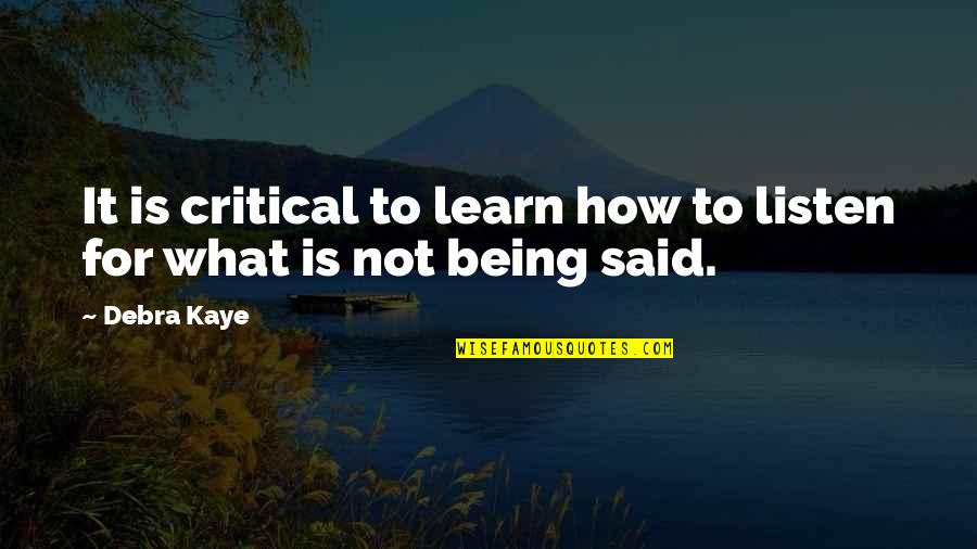 Being The Best In Business Quotes By Debra Kaye: It is critical to learn how to listen