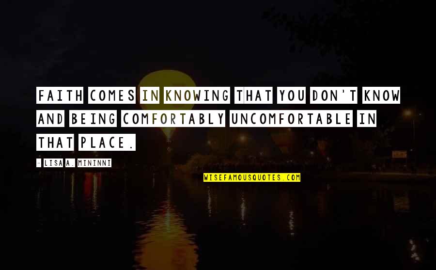 Being The Best In Business Quotes By Lisa A. Mininni: Faith comes in knowing that you don't know