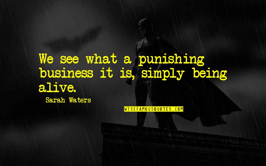 Being The Best In Business Quotes By Sarah Waters: We see what a punishing business it is,