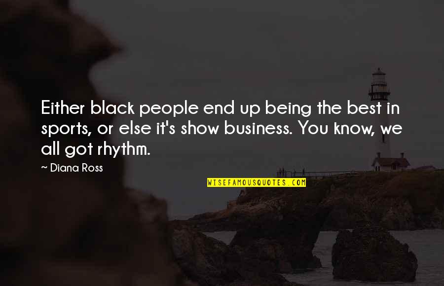 Being The Best In Sports Quotes By Diana Ross: Either black people end up being the best