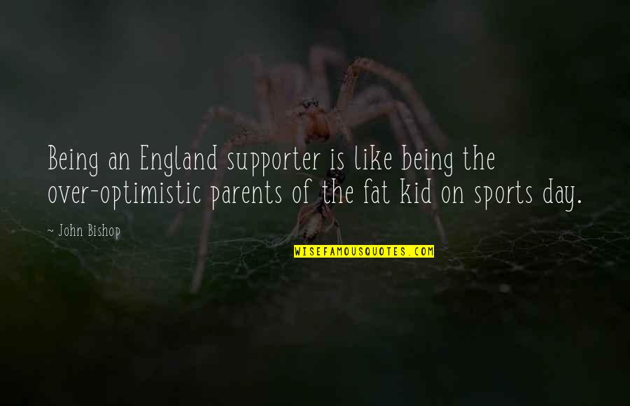 Being The Best In Sports Quotes By John Bishop: Being an England supporter is like being the