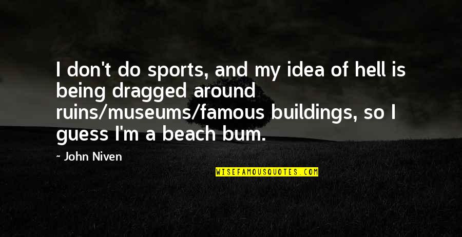 Being The Best In Sports Quotes By John Niven: I don't do sports, and my idea of