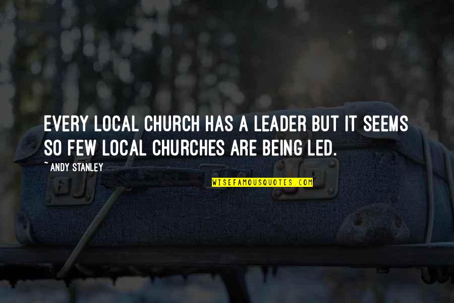 Being The Best Leader Quotes By Andy Stanley: Every local church has a leader but it