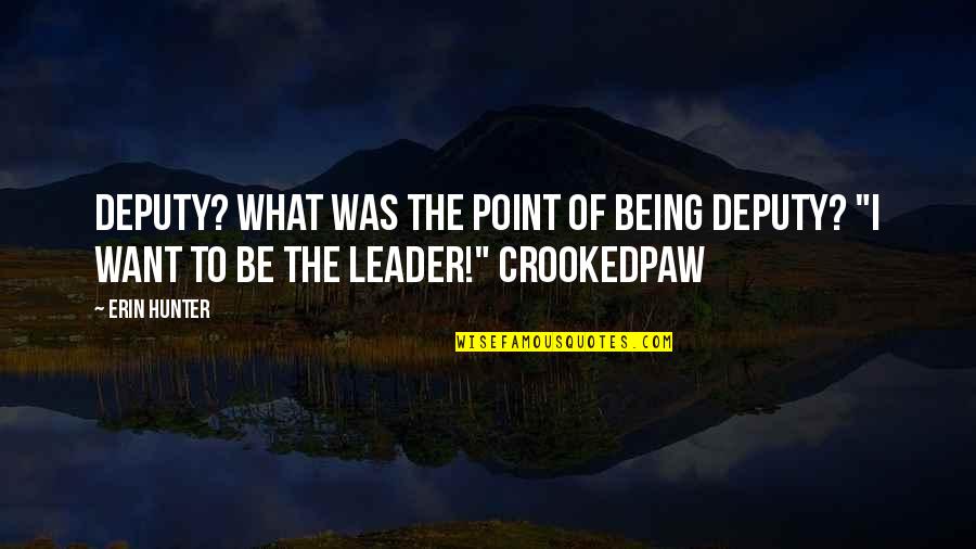 Being The Best Leader Quotes By Erin Hunter: Deputy? What was the point of being deputy?