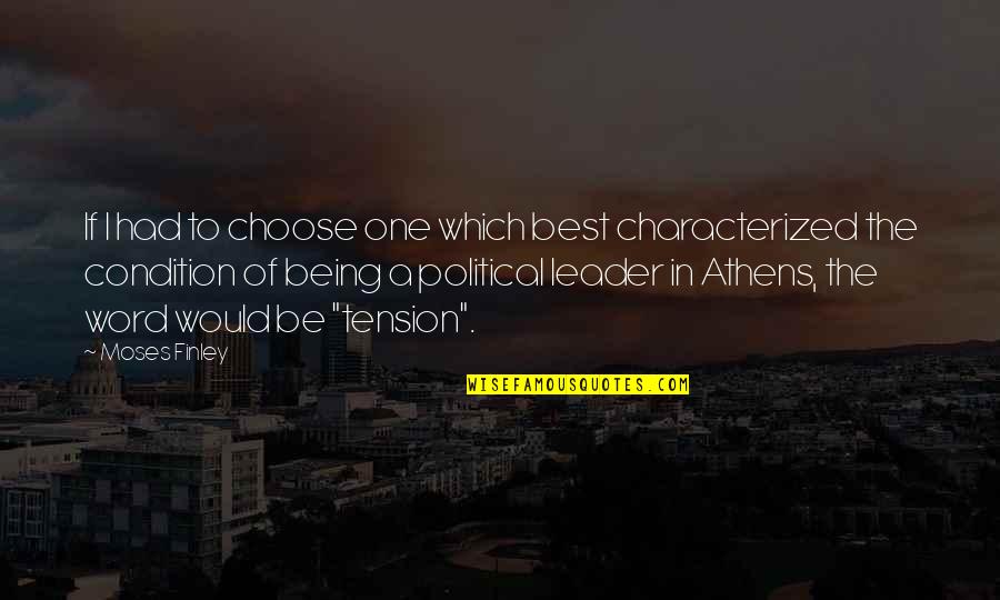 Being The Best Leader Quotes By Moses Finley: If I had to choose one which best