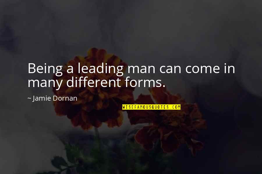 Being The Best Man Quotes By Jamie Dornan: Being a leading man can come in many Being The Best Man Quotes By Jamie Dornan: Being a leading man can come in many