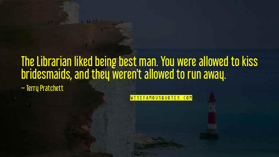 Being The Best Man Quotes By Terry Pratchett: The Librarian liked being best man. You were Being The Best Man Quotes By Terry Pratchett: The Librarian liked being best man. You were