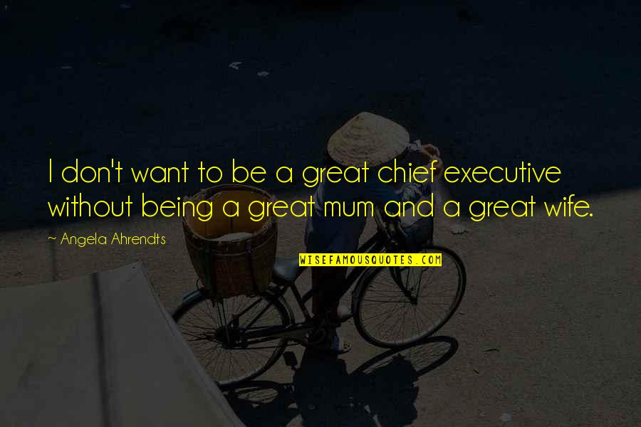 Being The Best Mum Quotes By Angela Ahrendts: I don't want to be a great chief Being The Best Mum Quotes By Angela Ahrendts: I don't want to be a great chief