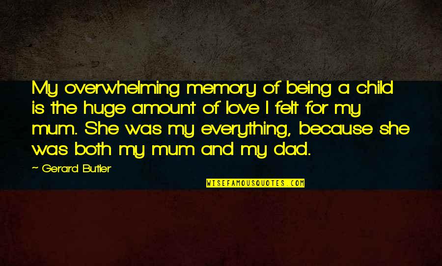 Being The Best Mum Quotes By Gerard Butler: My overwhelming memory of being a child is