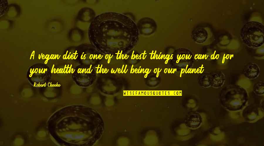 Being The Best Of You Quotes By Robert Cheeke: A vegan diet is one of the best